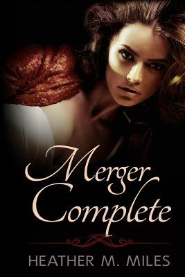 Merger Complete by Heather M. Miles