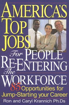 America's Top Jobs for People Re-Entering the Workforce: 85 Opportunities for Jump-Starting Your Career by Ronald L. Krannich