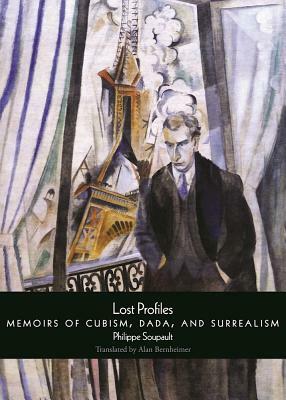 Lost Profiles: Memoirs of Cubism, Dada, and Surrealism by Philippe Soupault