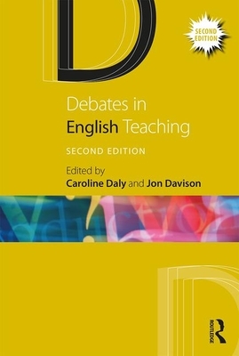 Debates in English Teaching by Caroline Daly, Jon Davison