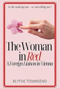 The Woman in Red: A Foreign Liaison in Vienna by Blythe Townsend