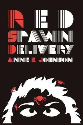 Red Spawn Delivery by Anne E. Johnson