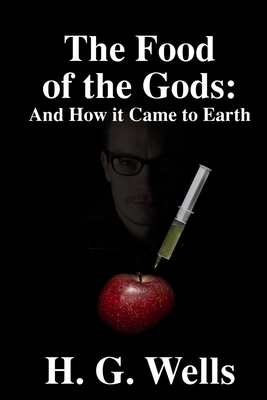 The Food of the Gods: And How it Came to Earth by H.G. Wells