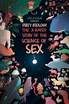 Dirty Biology: The X-Rated Story of the Science of Sex by Léo Grasset