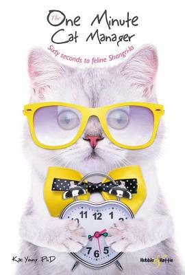 The One Minute Cat Manager: Sixty Seconds to Feline Shangri-La by Kac Young