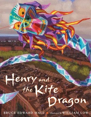 Henry & The Kite Dragon by William Low, Bruce Edward Hall