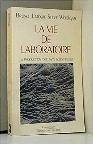 Vie de laboratoire by Bruno Latour, Steve Woolgar