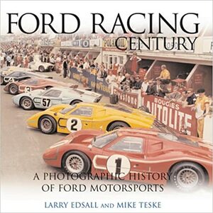 Ford Racing Century: A Photographic History of Ford Motorsports by Larry Edsall
