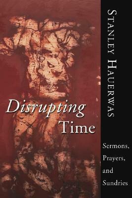 Disrupting Time by Stanley Hauerwas