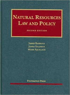 Natural Resources Law and Policy by James Rasband, Mark Squillace, James Salzman