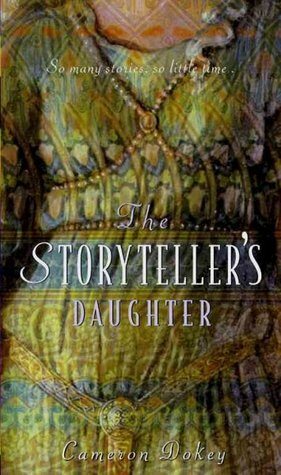 The Storyteller\'s Daughter: A Retelling of The Arabian Nights by Cameron Dokey