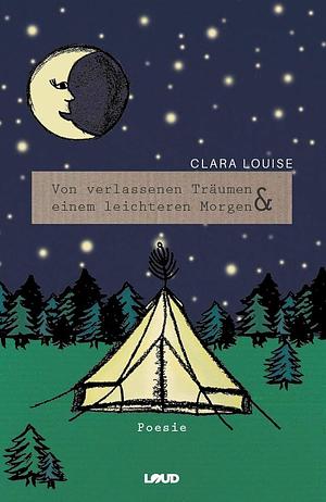 Von verlassenen Träumen und einem leichteren Morgen by Clara Louise