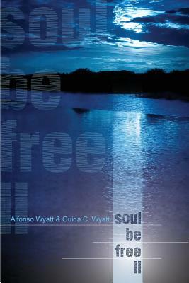 Soul Be Free II by Alfonso Wyatt, Ouida C. Wyatt