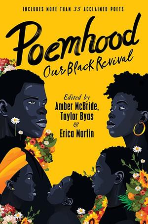 Poemhood: Our Black Revival: History, Folklore &amp; the Black Experience: A Young Adult Poetry Anthology by Amber McBride, Erica Martin, Taylor Byas