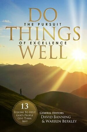 Do Things Well: The Pursuit Of Excellence by David Holder, Philip Shumake, Philip Mullins, Dee Bowman, Matthew Bassford, Harold Comer, Bubba Garner, Max Dawson, Terry Slack