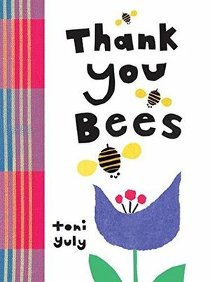 Thank You, Bees by Toni Yuly