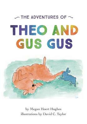 The Adventures of Theo and Gus Gus by Megan Hoert Hughes