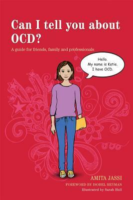 Can I Tell You about Ocd?: A Guide for Friends, Family and Professionals by Amita Jassi