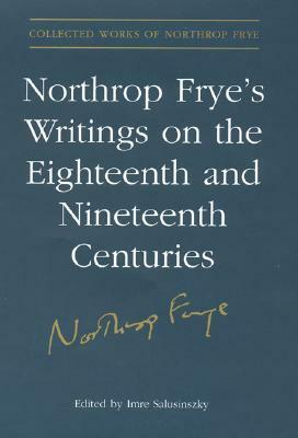 Northrop Frye's Writings on the Eighteenth and Nineteenth Centuries by 