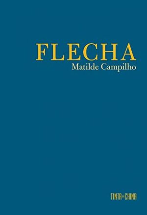 Flecha by Matilde Campilho