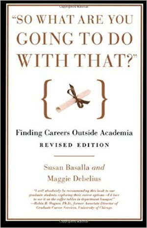 "So What Are You Going to Do with That?": Finding Careers Outside Academia by Susan Basalla