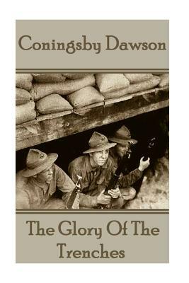 Coningsby Dawson - The Glory Of The Trenches by Coningsby Dawson