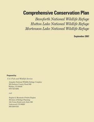 Comprehensive Conservation Plan, Bamforth National Wildlife Refuge, Hutton Lake National Wildlife Refuge, Mortenson Lake National Wildlife Refuge by U S Fish & Wildlife Service