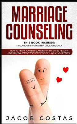Marriage Counseling: 2 Manuscripts - Relationship Growth, Codependency. How to Help a Flawed Relationship by Setting Healthy Boundaries, Im by Jacob Costas