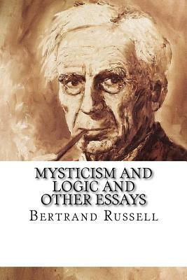 Mysticism and Logic and Other Essays by Bertrand Russell