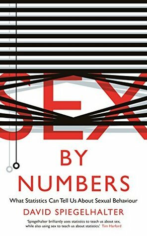 Sex by Numbers: What Statistics Can Tell Us About Sexual Behaviour (Wellcome) by David Spiegelhalter