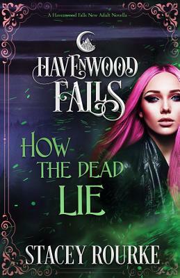 How the Dead Lie: (a Havenwood Falls Novella) by Stacey Rourke