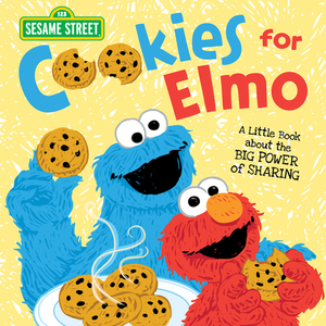 Cookies for Elmo: A Little Book about the Big Power of Sharing by Sesame Workshop, Erin Guendelsberger