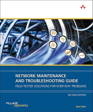 Network Maintenance and Troubleshooting Guide: Field-Tested Solutions for Everyday Problems by Neal Allen