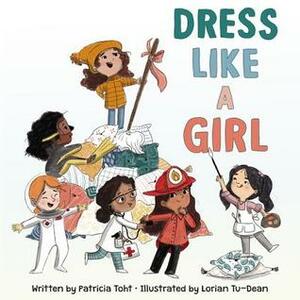 Dress Like a Girl by Patricia Toht, Lorian Tu-Dean