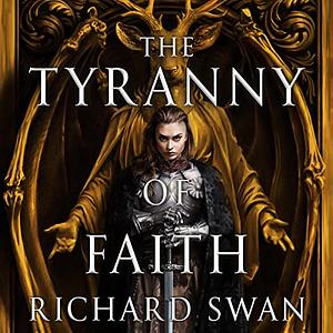 The Tyranny of Faith by Richard Swan