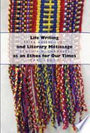 Life Writing and Literary Métissage as an Ethos for Our Times by Carleton Derek Leggo, Erika Hasebe-Ludt, Cynthia Chambers