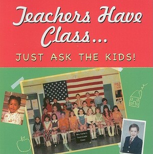 Teachers Have Class: Just Ask the Kids! by Suzanne Zenkel
