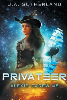 Privateer: Alexis Carew #5 by J.A. Sutherland