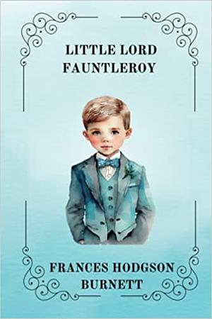 Little Lord Fauntleroy by Frances Hodgson Burnett