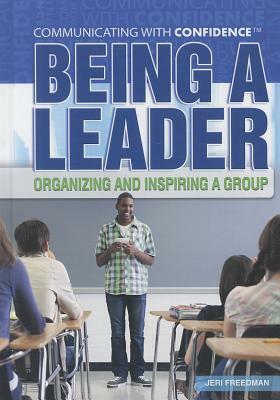 Being a Leader: Organizing and Inspiring a Group by Jeri Freedman