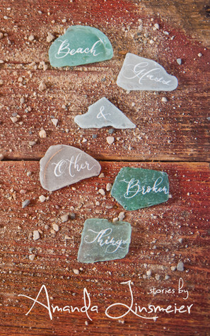 Beach Glass & Other Broken Things by Amanda Linsmeier