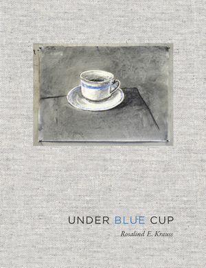 Under Blue Cup by Rosalind E. Krauss