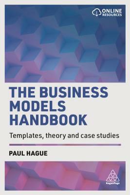 The Business Models Handbook: Templates, Theory and Case Studies by Paul Hague