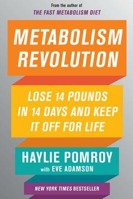 Metabolism Revolution: Lose 14 Pounds in 14 Days and Keep It Off for Life by Haylie Pomroy