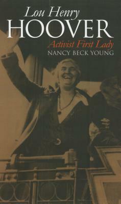 Lou Henry Hoover: Activist First Lady by Nancy Beck Young