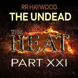 The Undead: Part 21 - The Heat by R.R. Haywood