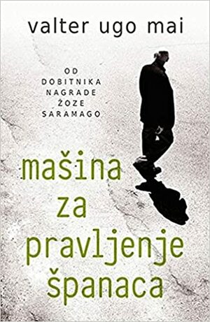 Mašina za pravljenje Španaca by Valter Ugo Mai, Valter Hugo Mãe