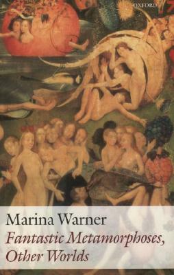 Fantastic Metamorphoses, Other Worlds: Ways of Telling the Self by Marina Warner