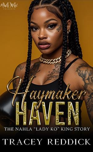 Haymaker Haven: The Nahla "Lady KO" King Story by Tracey Reddick