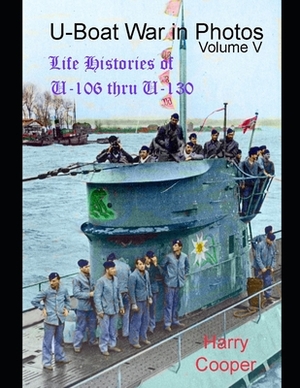 U-Boat War in Photos (Vol.V) by Harry Cooper
